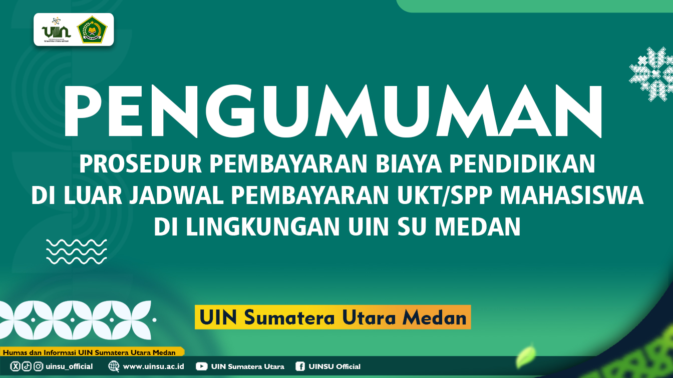 PROSEDUR PEMBAYARAN BIAYA PENDIDIKAN DI LUAR JADWAL PEMBAYARAN UKT/SPP MAHASISWA DI LINGKUNGAN UNIVERSITAS ISLAM NEGERI SUMATERA UTARA MEDAN