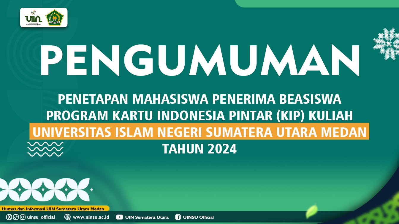 PENGUMUMAN PENETAPAN MAHASISWA PENERIMA BEASISWA PROGRAM KARTU INDONESIA PINTAR (KIP) KULIAH UNIVERSITAS ISLAM NEGERI SUMATERA UTARA MEDAN TAHUN 2024