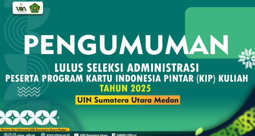 PENGUMUMAN LULUS SELEKSI ADMINISTRASI PESERTA PROGRAM KARTU INDONESIA PINTAR (KIP) KULIAH TAHUN 2025 UIN SU MEDAN