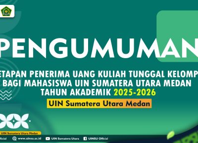 PENGUMUMAN PENETAPAN PENERIMA UANG KULIAH TUNGGAL KELOMPOK I BAGI MAHASISWA UIN SUMATERA UTARA MEDAN TAHUN AKADEMIK 2025-2026