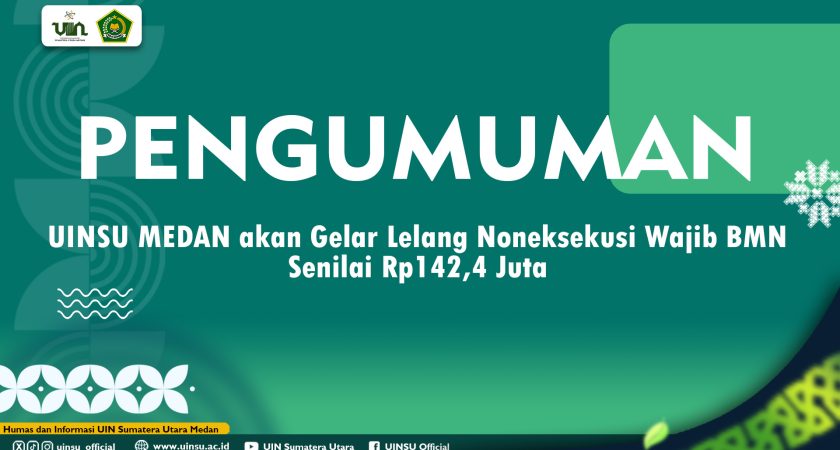 UINSU MEDAN akan Gelar Lelang Noneksekusi Wajib BMN, Senilai Rp142,4 Juta