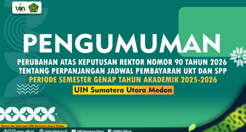 PENGUMUMAN PERUBAHAN ATAS KEPUTUSAN REKTOR NOMOR 90 TAHUN 2026 TENTANG PERPANJANGAN JADWAL PEMBAYARAN UANG KULIAH TUNGGAL DAN SUMBANGAN PEMBINAAN PENDIDIKAN UNIVERSITAS ISLAM NEGERI SUMATERA UTARA MEDAN PERIODE SEMESTER GENAP TAHUN AKADEMIK 2025-2026