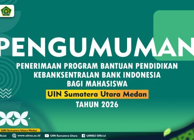 PENERIMAAN PROGRAM BANTUAN PENDIDIKAN KEBANKSENTRALAN BANK INDONESIA BAGI MAHASISWA UNIVERSITAS ISLAM NEGERI SUMATERAU TARA MEDAN TAHUN 2026