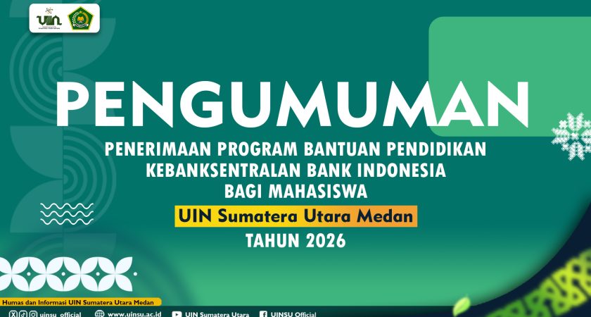 PENERIMAAN PROGRAM BANTUAN PENDIDIKAN KEBANKSENTRALAN BANK INDONESIA BAGI MAHASISWA UNIVERSITAS ISLAM NEGERI SUMATERAU TARA MEDAN TAHUN 2026