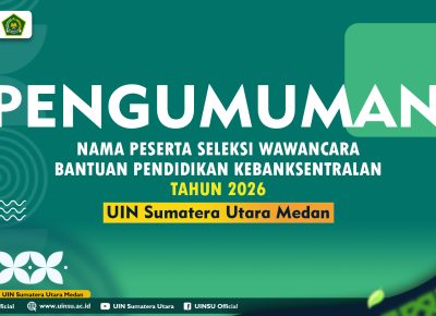 PENGUMUMAN NAMA PESERTA SELEKSI WAWANCARA BANTUAN PENDIDIKAN KEBANKSENTRALAN TAHUN 2026 ASAL UNIVERSITAS ISLAM NEGERI SUMATERA UTARA (UINSU) MEDAN