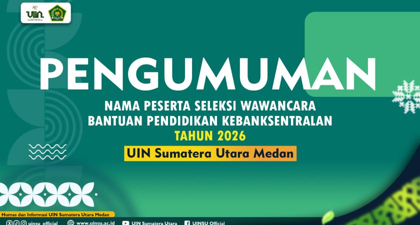 PENGUMUMAN NAMA PESERTA SELEKSI WAWANCARA BANTUAN PENDIDIKAN KEBANKSENTRALAN TAHUN 2026 ASAL UNIVERSITAS ISLAM NEGERI SUMATERA UTARA (UINSU) MEDAN