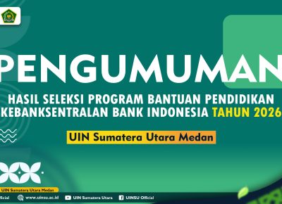 HASIL SELEKSI PROGRAM BANTUAN PENDIDIKAN KEBANKSENTRALAN BANK INDONESIA TAHUN 2026 UNIVERSITAS ISLAM NEGERI SUMATERA UTARA (UINSU) MEDAN