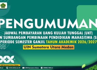 PENGUMUMAN JADWAL PEMBAYARAN UANG KULIAH TUNGGAL DAN SUMBANGAN PEMBINAAN PENDIDIKAN MAHASISWA UNIVERSITAS ISLAM NEGERI SUMATERA UTARA MEDAN PERIODE SEMESTER GANJIL TAHUN AKADEMIK 2026/2027
