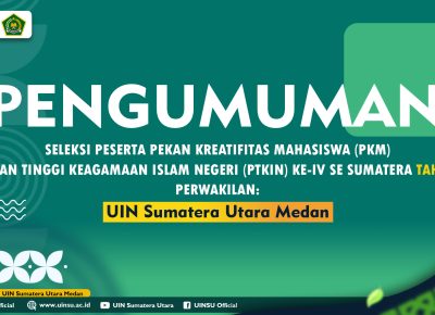 PENGUMUMAN SELEKSI PESERTA PEKAN KREATIFITAS MAHASISWA (PKM) PERGURUAN TINGGI KEAGAMAAN ISLAM NEGERI (PTKIN) KE-IV SE SUMATERA TAHUN 2026 PERWAKILAN UNIVERSITAS ISLAM NEGERI SUMATERA UTARA MEDAN
