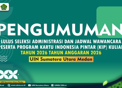 PENGUMUMAN LULUS SELEKSI ADMINISTRASI DAN JADWAL WAWANCARA PESERTA PROGRAM KARTU INDONESIA PINTAR (KIP) KULIAH TAHUN 2026 TAHUN ANGGARAN 2026 UNIVERSITAS ISLAM NEGERI SUMATERA UTARA MEDAN