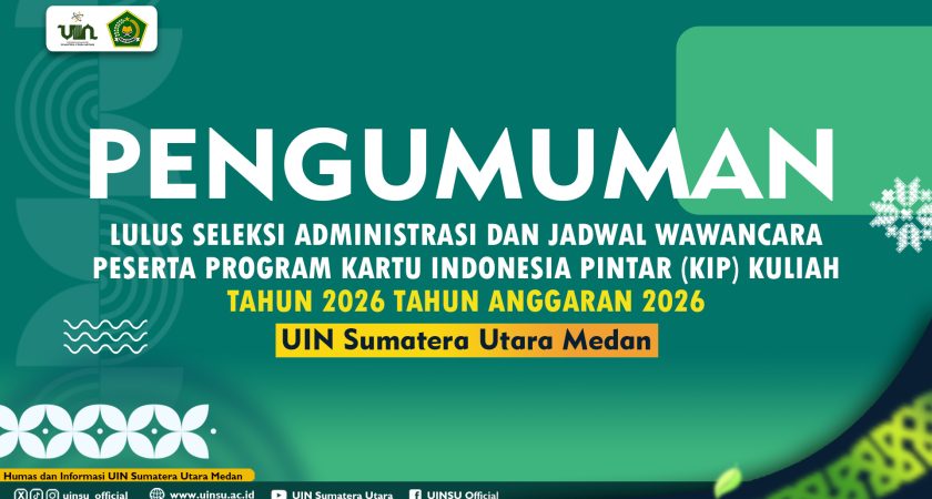 PENGUMUMAN LULUS SELEKSI ADMINISTRASI DAN JADWAL WAWANCARA PESERTA PROGRAM KARTU INDONESIA PINTAR (KIP) KULIAH TAHUN 2026 TAHUN ANGGARAN 2026 UNIVERSITAS ISLAM NEGERI SUMATERA UTARA MEDAN